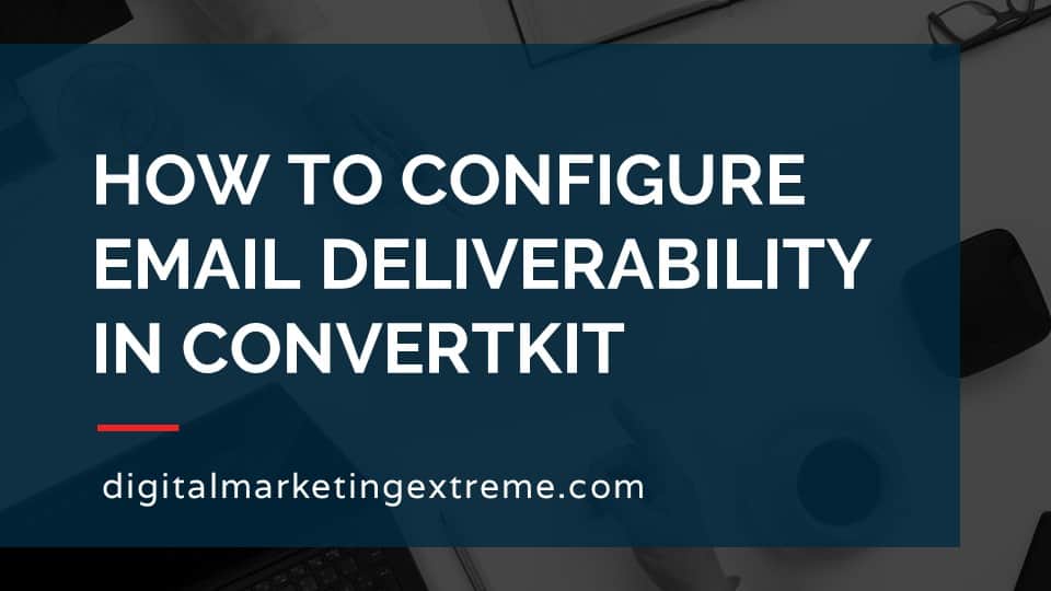How to configure email deliverability in ConvertKit
